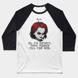 “ Hi, I'm Chucky, your friend till the end.” – Chucky. Baseball T-Shirt